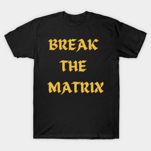 BREAK THE MATRIX T-Shirt